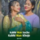 Kabhi Man Soche Kabhi Man Khoje Single