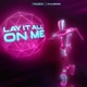 Lay It All On Me Single