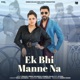 Ek Bhi Manne Na feat VJ Paul Single