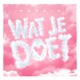 WAT JE DOET Single