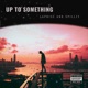 Up To Something feat Spillzy Single