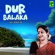 Dur Balaka Single