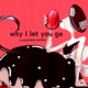 why I let you go Single