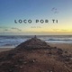 Loco Por Ti Single