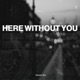 Here Without You Techno Single