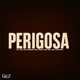 Perigosa feat Mc Kitinho Mc Gw Single