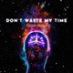 Dont Waste My Time Single