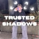 TRUSTED SHADOWS
