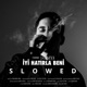 iyi hatırla beni Slowed Single