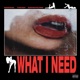 What I Need feat Bankskee Babyboyslimee Single