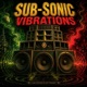SUB SONIC VIBRATIONS