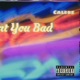 Want You Bad feat Calebe Single