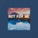 Not For Me feat Lofi Coffee Single