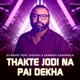 Thakte Jodi Na Pai Dekha feat Shawon Gaanwala Shohag Single