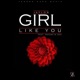 Girl Like You feat Jaay Psycho Single