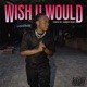 Wish u would Single