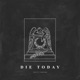Die Today Single
