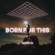 Born For This Single