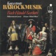 Bach Händel Scarlatti Konzertante Barockmusik