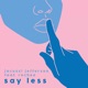 Say Less feat Rochee Single