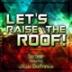 Let s Raise the Roof feat J Luv Da Prince Single