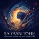 Saiyaan Tohe Single