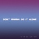 Don t wanna do it alone feat Bobby Earth Single