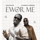 Ewor Me feat Kwabena Kwabena Single