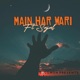 MAIN HAR WARI feat Sajal Single