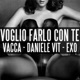 Voglio farlo con te feat Vacca EXO Single