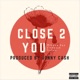 Close 2 You feat Mikeyy 2yz Single