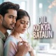 Dil Ko Kya Bataun Single