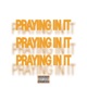PRAYING IN IT Single