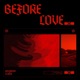 BEFORE LOVE