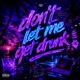 Don t Let Me Get Drunk Single