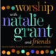 Worship with Natalie Grant Friends