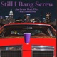 Still I Bang Screw feat DEZ Single