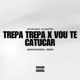 Trepa Trepa X Vou Te Catucar Remix Arrochadeira Single