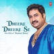 Dheere Dheere Se The Era of Kumar Sanu