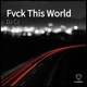 Fvck This World EP