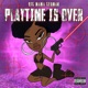 Playtime Is Over Single