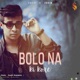 Bolona Ki Kore Single