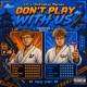 DON T PLAY WITH US