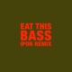 Eat This Bass IPON Remix Single