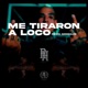 Me Tiraron a Loco Single