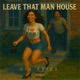 Leave That Man House Single