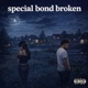 Special Bond Broken Single