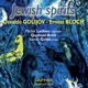 Golijov Bloch Jewish Spirits