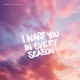 I Want You in Every Season feat SKRD Single
