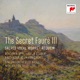 The Secret Fauré 3 Sacred Vocal Works